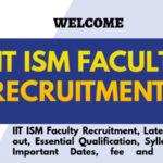 IIT ISM Faculty Recruitment, Latest Notification out, Essential Qualification, Syllabus, Pattern, Important Dates, fee and many more