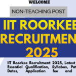 IIT Roorkee Recruitment 2025, Latest Notification out, Essential Qualification, Syllabus, Pattern, Important Dates, Application fee and many more