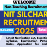 NIT Silchar Recruitment 2025, Latest Notification out, Essential Qualification, Syllabus, Pattern, Important Dates, Application fee and many more