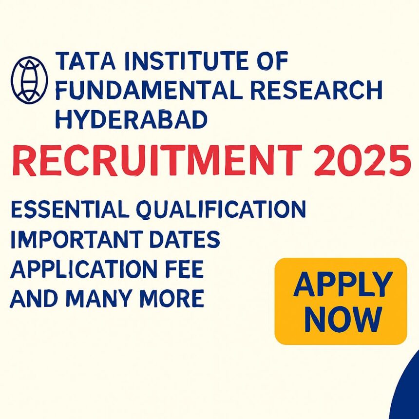 TIFR Hyderabad Recruitment 2025: Essential Qualification, Important Dates, Application fee and many more-Apply Now!