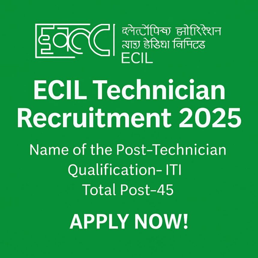 ECIL Technician Recruitment 2025: Essential Qualification, Important Dates, Application fee and many more-Apply Now!