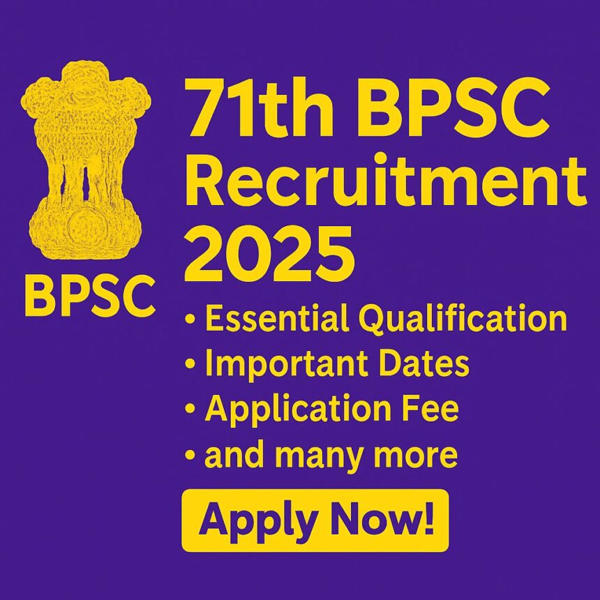71th BPSC Recruitment 2025: Essential Qualification, Important Dates, Application fee and many more-Apply Now!