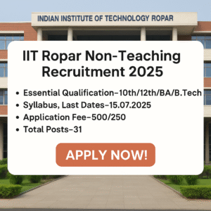 IIT Ropar Non-Teaching Recruitment 2025-Qualification, Syllabus, Important Dates, fee and many more-Apply Now!
