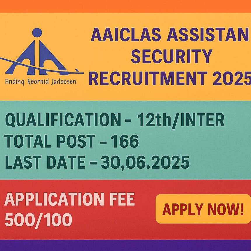 AAICLAS Assistant Security Recruitment 2025:Essential Qualification, Important Dates, Application fee and many more-Apply Now!