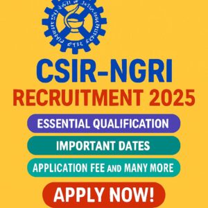 CSIR-NGRI Recruitment 2025: Essential Qualification, Important Dates, Application fee and many more-Apply Now!
