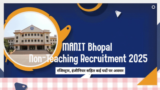 MANIT Bhopal Non-Teaching Recruitment 2025-सरकारी नौकरी का बड़ा मौका, अभी आवेदन करें!
